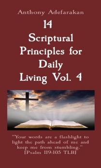 14 Scriptural Principles for Daily Living Vol. 4: "Your words are a flashlight to light the path ahead of me and keep me from stumbling." [Psalm 119:105 TLB]