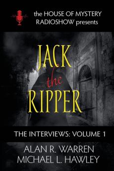 Jack the Ripper: House of Mystery Radio Show presents: 1 (Interviews)