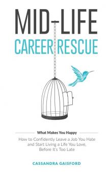 Mid-Life Career Rescue (What Makes You Happy): How to confidently leave a job you hate and start living a life you love before it's too late: 2