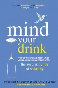 Mind Your Drink: The Surprising Joy of Sobriety Two Book Bundle-Box Set (Mind Your Drink & Mind Over Mojitos)