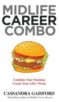 Midlife Career Combo: Combine Your Passions. Create Your Life's Work