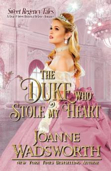 The Duke Who Stole My Heart: A Clean & Sweet Historical Regency Romance: 1 (Sweet Regency Tales)