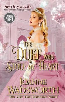 The Duke Who Stole My Heart: A Clean & Sweet Historical Regency Romance (Large Print): 1 (Sweet Regency Tales)