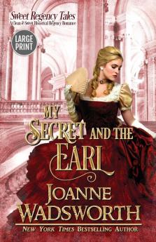 My Secret and the Earl: A Clean & Sweet Historical Regency Romance (Large Print): 4 (Sweet Regency Tales)