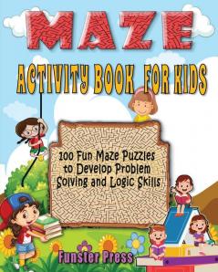 Maze Activity Book for Kids: 100 fun maze puzzles Preschool to kindergarten Develop Problem Solving and logic Skills