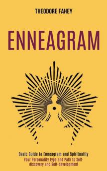 Enneagram: Your Personality Type and Path to Self-discovery and Self-development (Basic Guide to Enneagram and Spirituality)