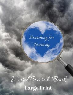 Searching for Positivity Word Search Book: Positively Puzzling 80 Word Search Puzzles Large Print