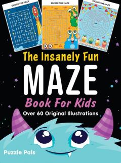 The Insanely Fun Maze Book For Kids: Over 60 Original Illustrations With Space Underwater Jungle Food Monster and Robot Themes