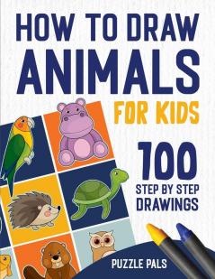 How To Draw Animals: 100 Step By Step Drawings For Kids