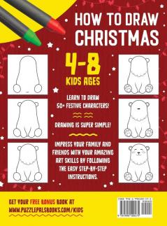 How To Draw Christmas Characters: 50+ Festively Themed Step By Step Drawings For Kids Ages 4 - 8