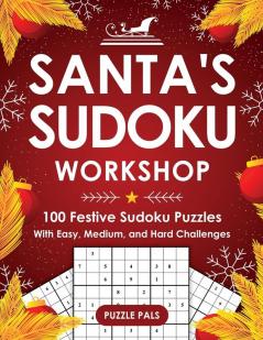 Santa's Sudoku Workshop: 100+ Festive Sudoku Puzzles with Easy Medium and Hard Challenges