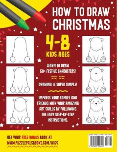 How To Draw Christmas Characters: 50+ Festively Themed Step By Step Drawings For Kids Ages 4 - 8