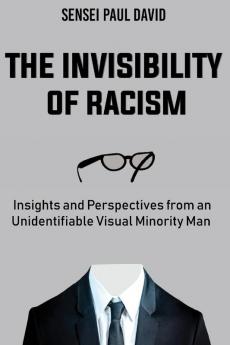 The Invisibility of Racism: Insights and Perspectives from an Unidentifiable Visual Minority Man