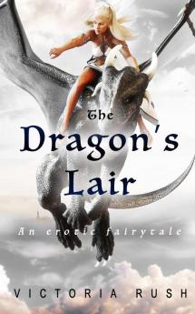 The Dragon's Lair: An Erotic Fairytale: 3 (Clover's Fantasy Adventures)