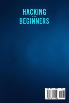 Hacking for Beginners: Step By Step Guide to Cracking Codes Discipline Penetration Testing and Computer Virus. Learning Basic Security Tools On How To Ethical Hack And Grow