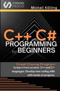 C++ and C# programming for beginners: Crash Course fprogram to learn from scratch C++ and C# languages. Develop new coding skills with hands on projects.