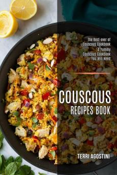 Couscous Recipes Book: The Best-ever of Couscous Cookbook (A Yummy Couscous Cookbook You Will Need)