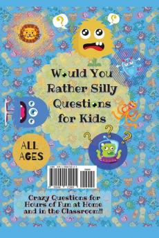 Would You Rather Silly Questions for Kids: 300+ Crazy Questions for Hours of Fun at Home and in the Classroom