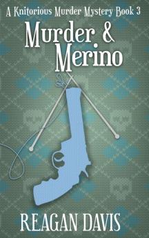 Murder & Merino: A Knitorious Murder Mystery Book 3 (A Knitorious Murder Mystery Collection)