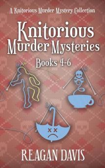 Knitorious Murder Mysteries Books 4-6: A Knitorious Murder Mystery Series: 2 (A Knitorious Murder Mystery Collection)