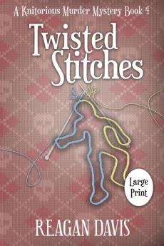 Twisted Stitches: A Knitorious Murder Mystery Book 4 (A Knitorious Murder Mystery Collection)