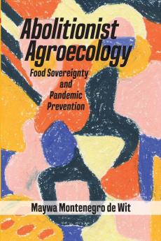 Abolitionist Agroecology Food Sovereignty and Pandemic Prevention