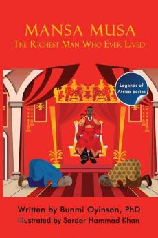 Mansa Musa: The Richest Man Who Ever Lived: 1 (Legends of Africa)