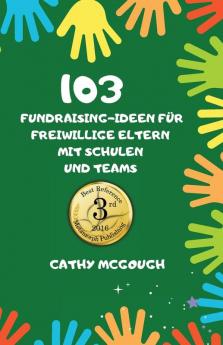 103 FUNDRAISING-IDEEN FÜR FREIWILLIGE ELTERN MIT SCHULEN UND TEAMS GERMAN EDITION