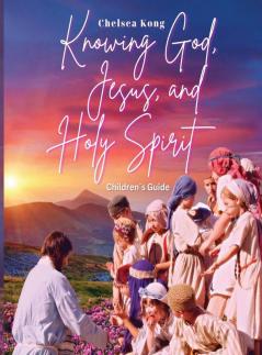 Knowing God Jesus and Holy Spirit Children Guide