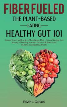 Fiber Fueled: The Plant-Based Eating Healthy Gut 101