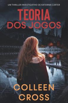 Teoria dos Jogos: Um Thriller Investigativo de Katerina Carter: 2 (Serie de Aventuras de Suspense E Misterio Com A Investigadora Katerina Carter)