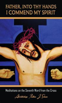 Father Into Thy Hands I Commend My Spirit