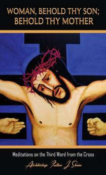 Woman Behold Thy Son; Behold Thy Mother