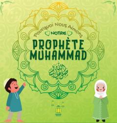 Pourquoi Nous Aimons Notre Prophète Muhammad?: Livre Islamique Pour Enfants Musulmans Décrivant L'Amour De Rasulallah ﷺ Pour Les Enfants, Les ... Islamiques Pour Enfants) (French Edition)