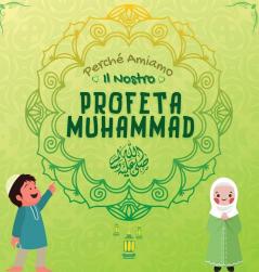 Perché Amiamo Il Nostro Profeta Muhammad ?: Libro Islamico Per Bambini Musulmani Che Esplora L'Amore Di Rasulallah ﷺ Per I Bambini, I Servi, I ... Libri Islamici Per Bambini) (Italian Edition)