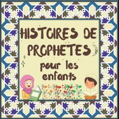 Histoires De Prophètes: Contes Coraniques De Prophètes De Différentes Époques Pour Les Enfants Intérêt Pour L'Heure Du Coucher (Collection De Livres Islamiques Pour Enfants) (French Edition)