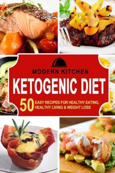 Ketogenic Diet: 50 Easy Recipes for Healthy Eating Healthy Living & Weight Loss