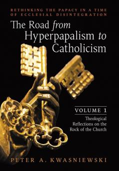 The Road from Hyperpapalism to Catholicism