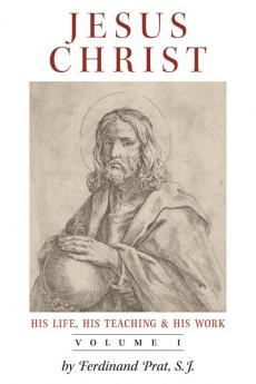 Jesus Christ (His Life His Teaching and His Work)
