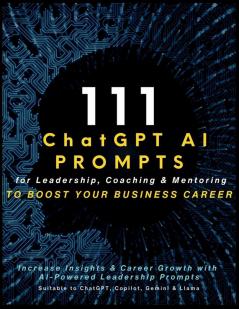 111 ChatGPT AI Prompts for Leadership Coaching & Mentoring to Boost Your Business Career