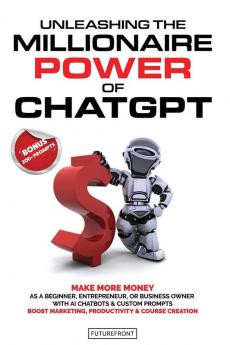 Unleashing the Millionaire Power of ChatGPT
