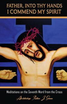 Father Into Thy Hands I Commend My Spirit