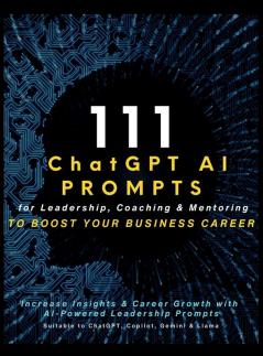 111 ChatGPT AI Prompts for Leadership Coaching & Mentoring to Boost Your Business Career