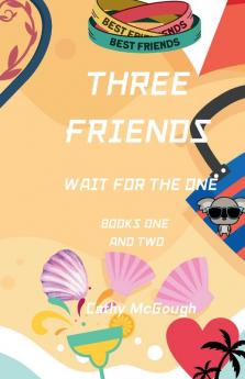THREE FRIENDS WAIT FOR THE ONE BOOK 1 AND 2