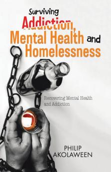 Surviving Addiction Mental Health and Homelessness