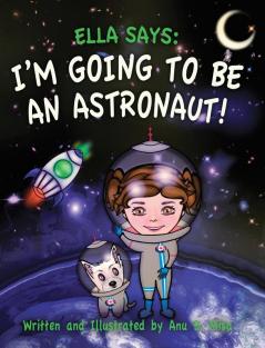 Ella Says: I'm Going to be an Astronaut!: 2