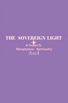 The Sovereign Light: A Course In Metaphysical Spirituality