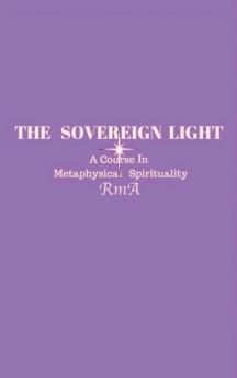 The Sovereign Light: A Course In Metaphysical Spirituality