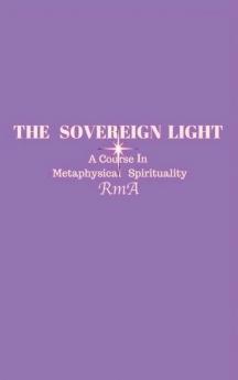 The Sovereign Light: A Course In Metaphysical Spirituality