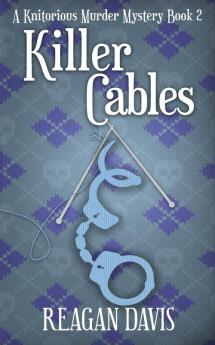 Killer Cables: A Knitorious Murder Mystery Book 2 (A Knitorious Murder Mystery Collection)